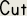 Cut